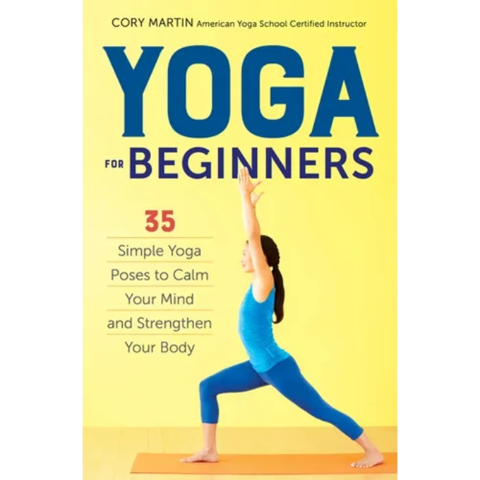 Yoga for Beginners: Simple Yoga Poses to Calm Your Mind and Strengthen Your Body | Paperback