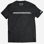 Bigger Than Basketball T-Shirt | Black
